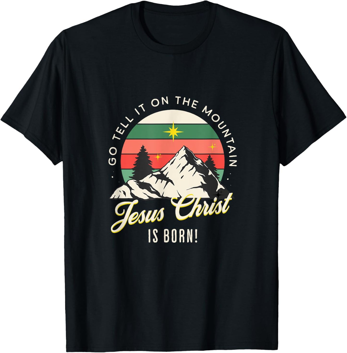Go Tell It On The Mountain Jesus Christ Is Born Christmas T-Shirt - T-Shirt | Black