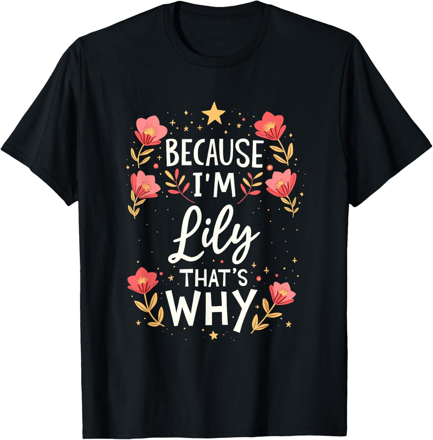Women Because I'm Lily That's Why Woman Name T-Shirt - T-Shirt | Black