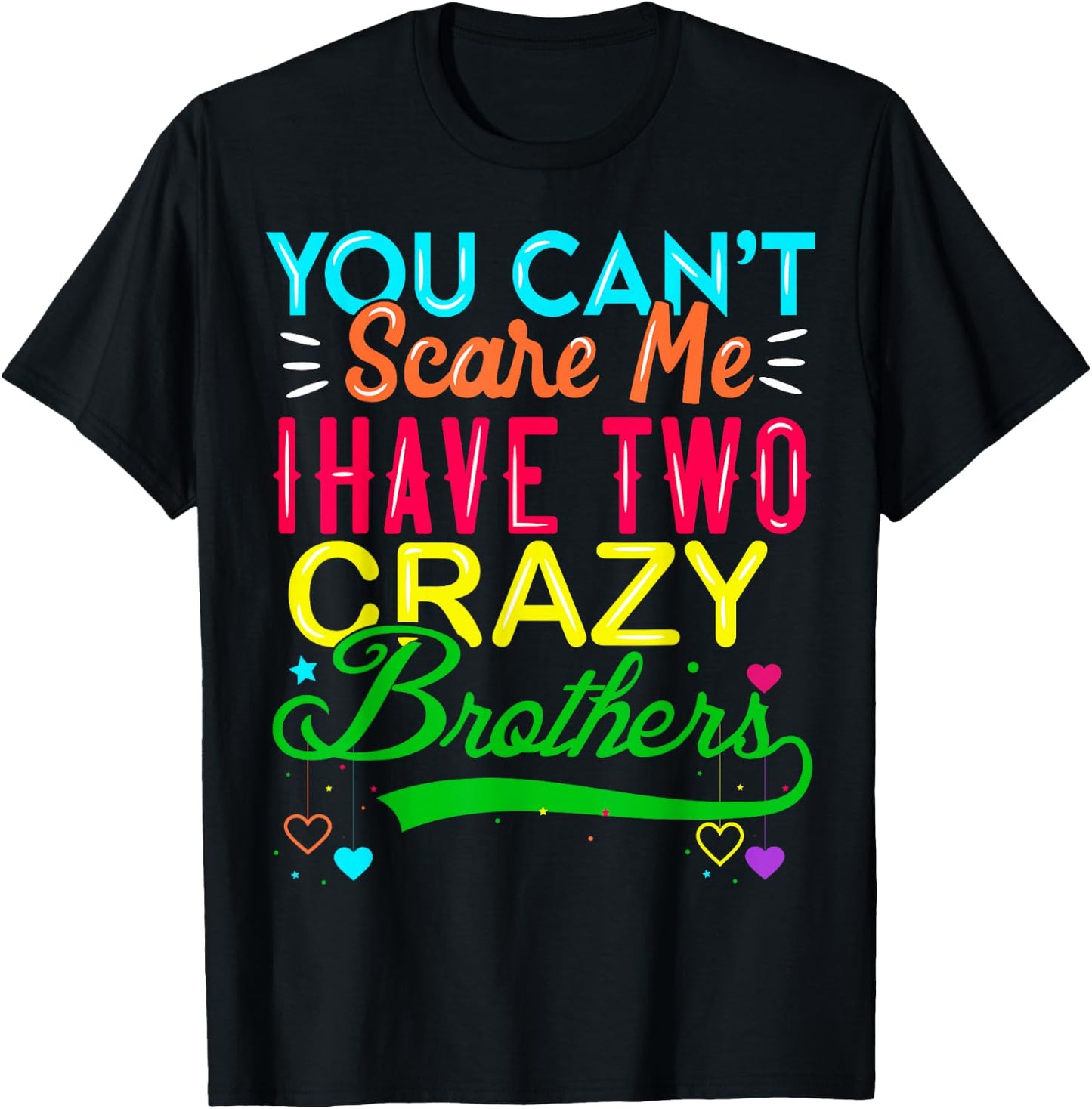 You Cant Scare Me I Have Two Crazy Brother Gift Sister T-Shirt - T-Shirt | Black