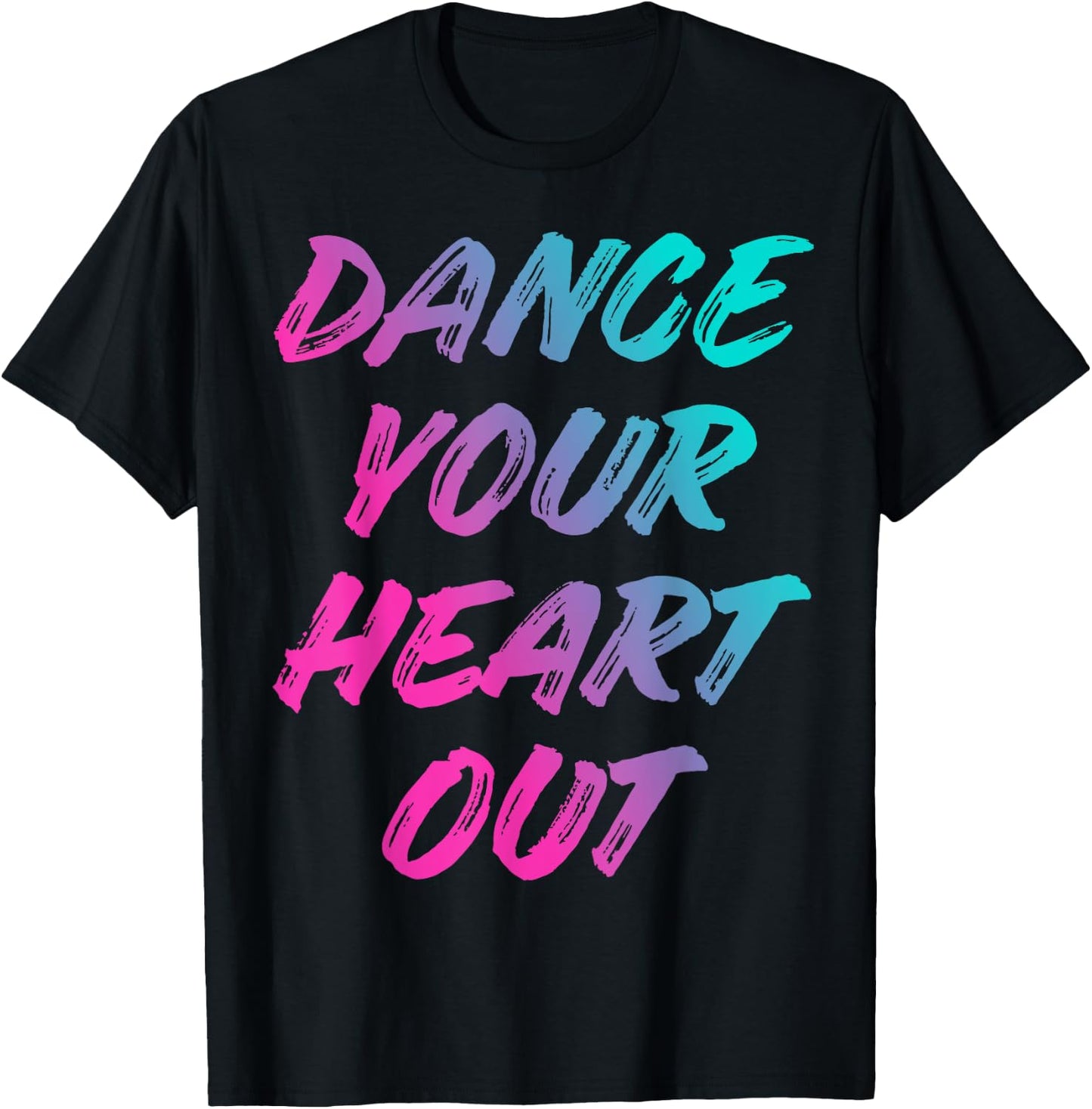 Dance Your Heart Out Funny Dancer Dancing Gifts Men Women T-Shirt - T-Shirt | Black