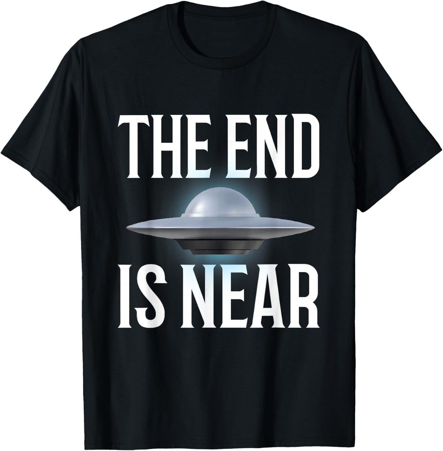The End Is Near UFO Fan T-Shirt - T-Shirt | Black