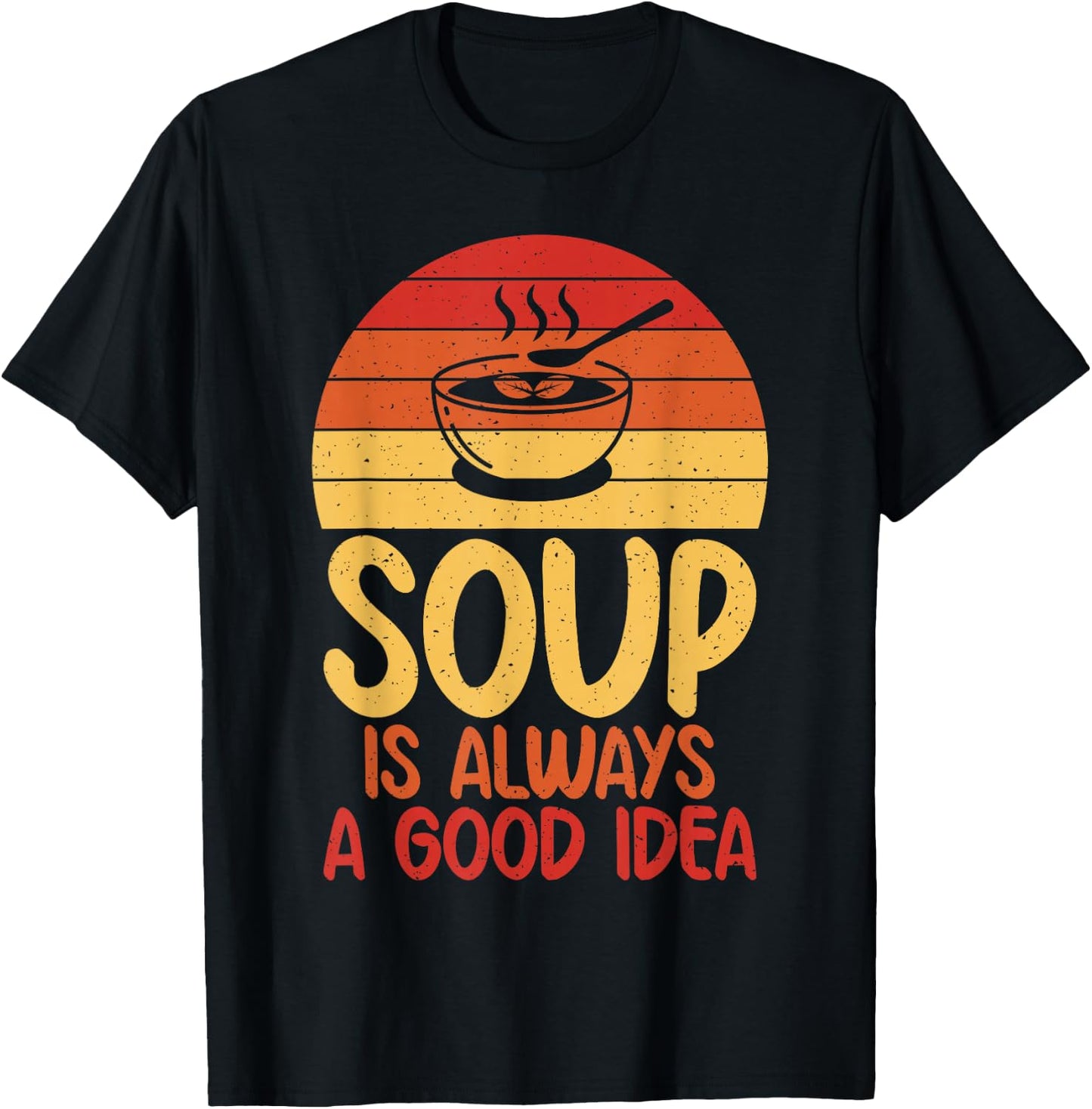 Soup is always a good Idea Soup Lover T-Shirt - T-Shirt | Black