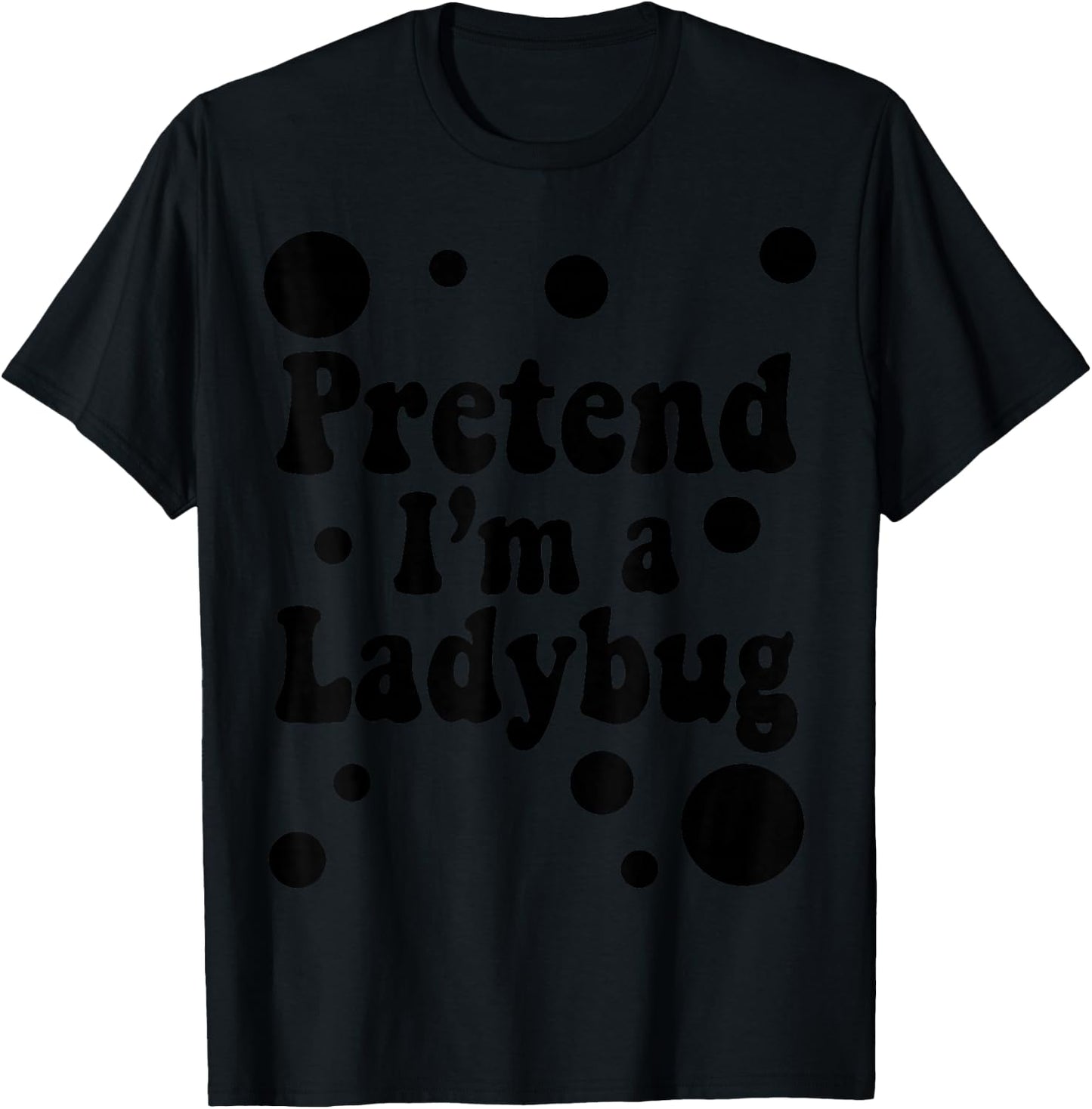 Pretend I'm a Ladybug Halloween Red Costume Men Women Boys T-Shirt - T-Shirt | Black