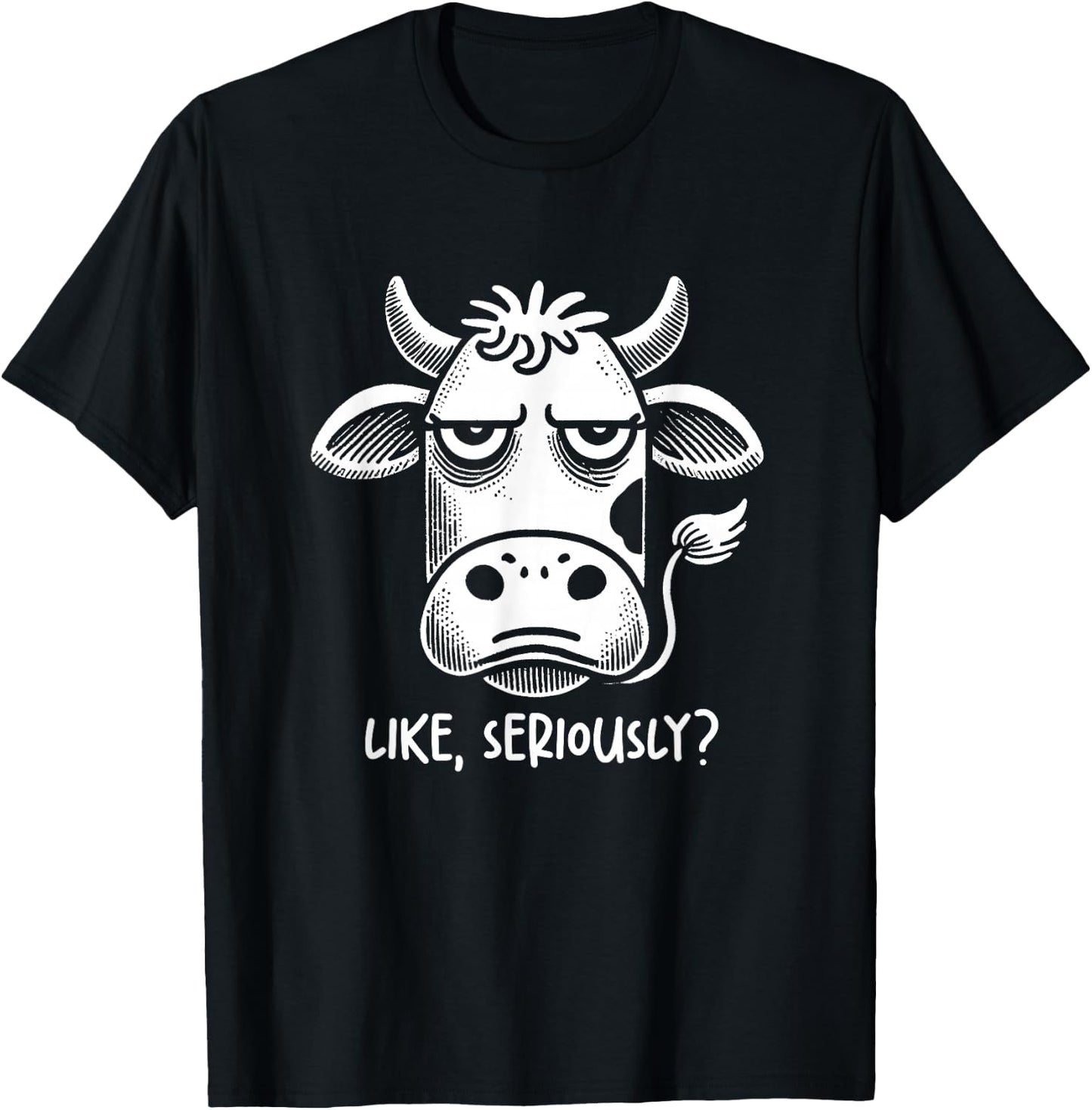 Cow Like Seriously? Funny Sarcastic Quote Novelty Humor T-Shirt - T-Shirt | Black