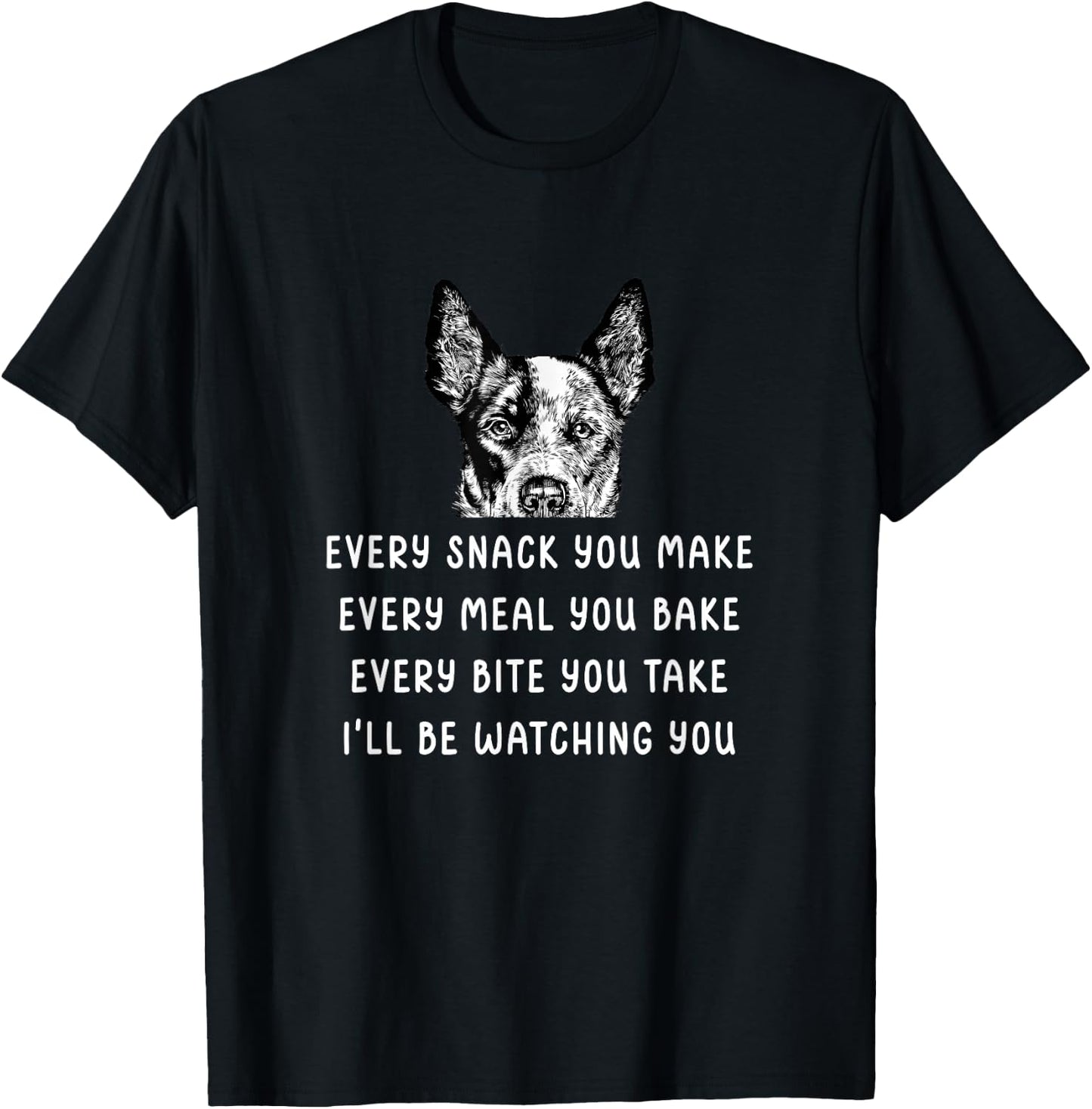 Every Snack You Make Every Meal You Bake Blue Heeler T-Shirt - T-Shirt | Black