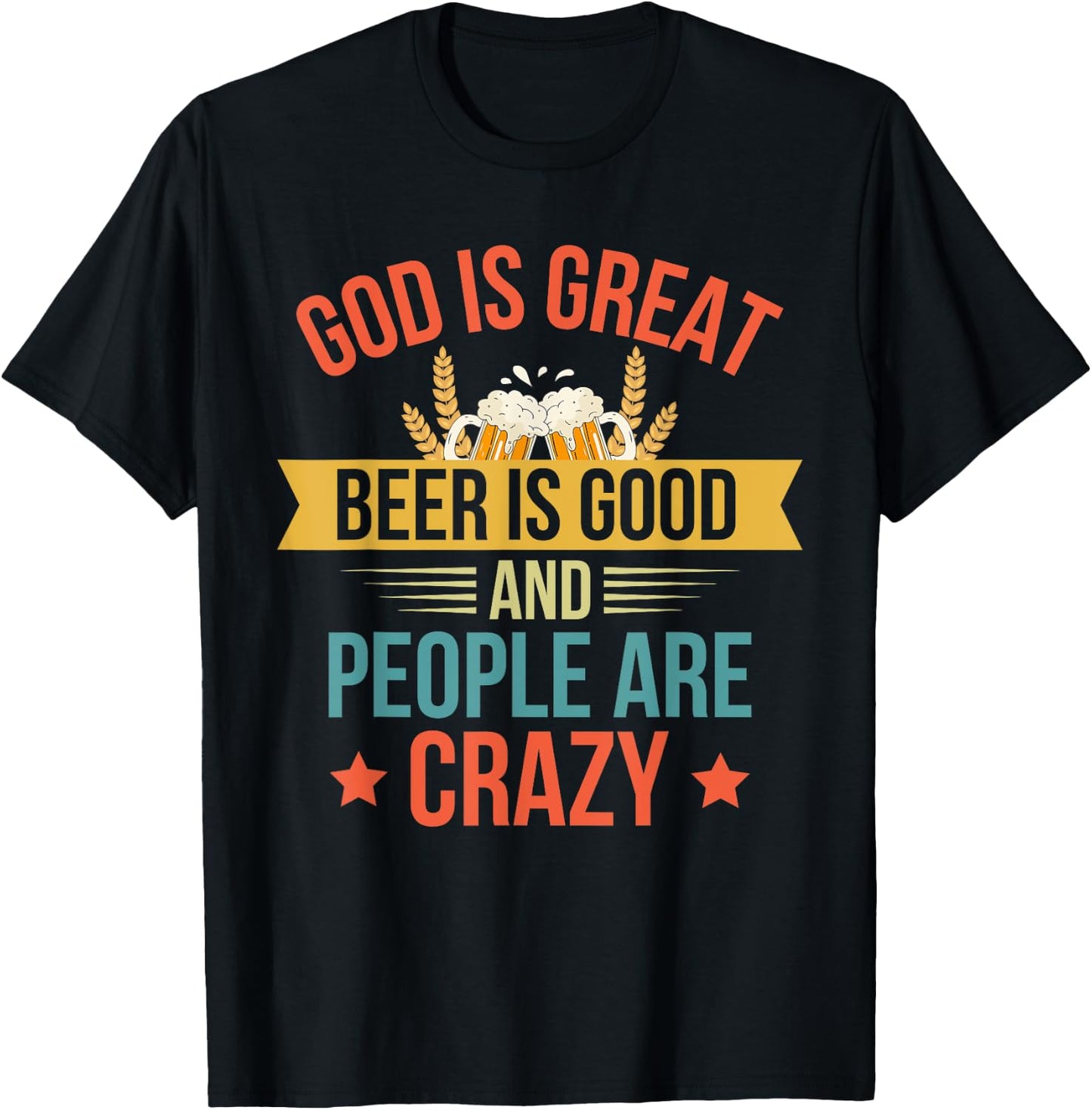 God Is Great Beer Is Good And People Are Crazy Drinking Top T-Shirt - T-Shirt | Black