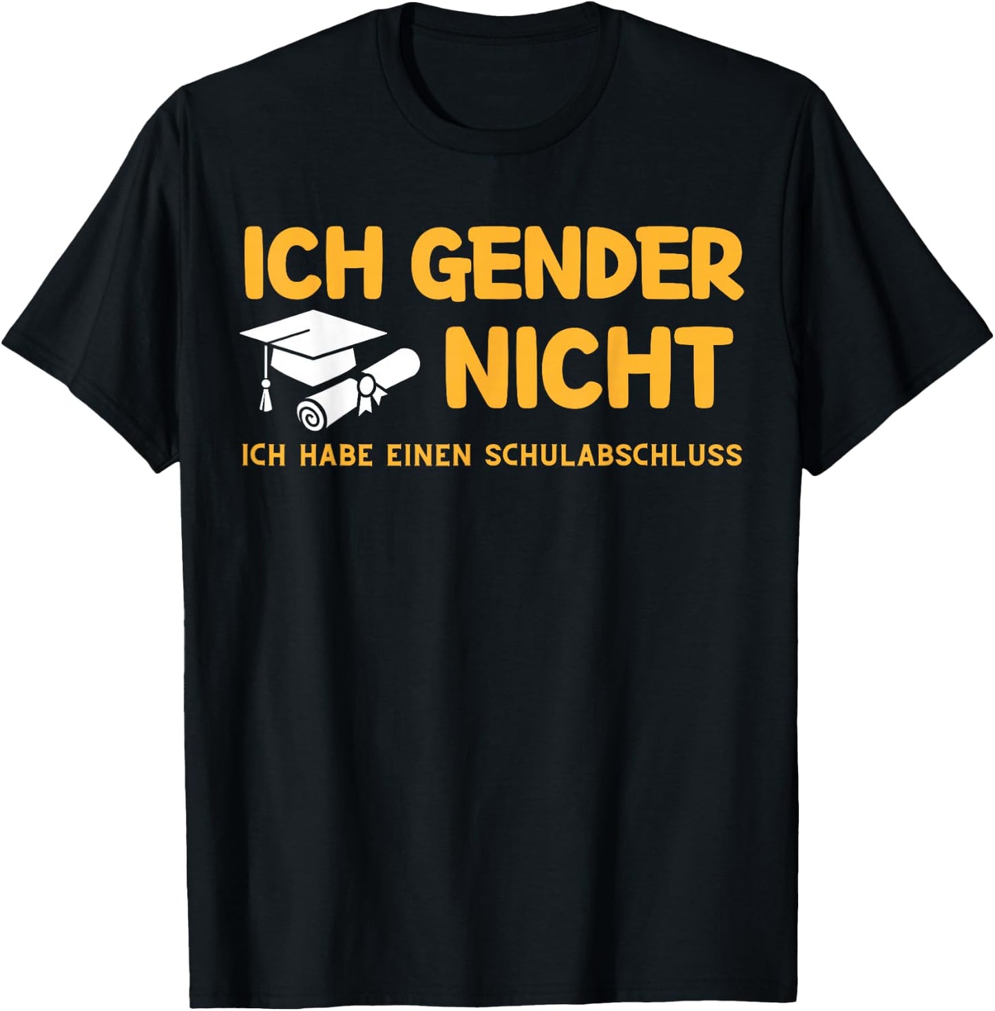 I Gender Nicht! Ich Habe einen Schulabschluss T-Shirt - T-Shirt | Black