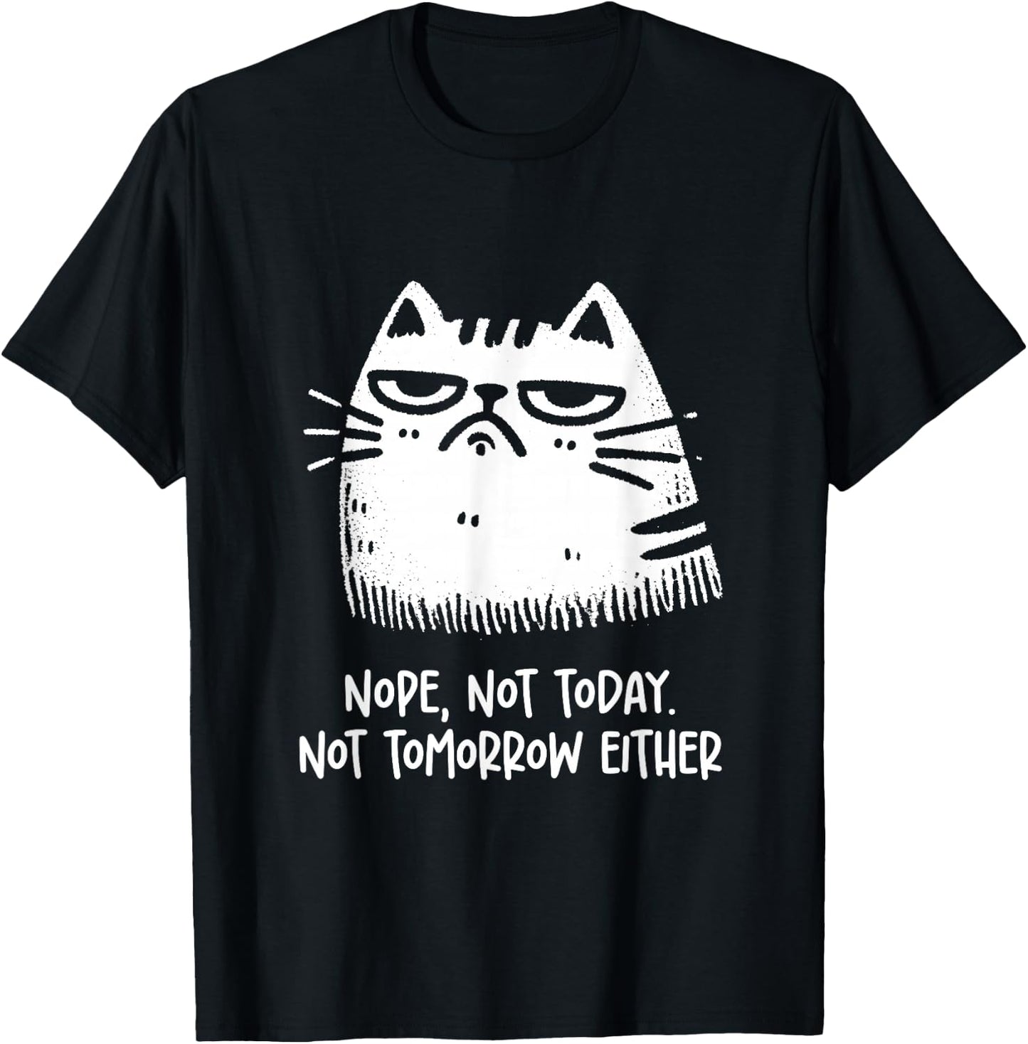 Cat Lovers No, Not Today. Also Not Tomorrow, Sarcastic T-Shirt - T-Shirt | Black