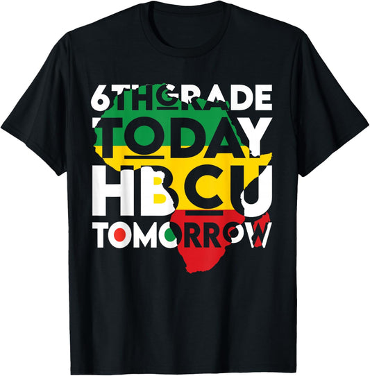 Future HBCU College Student 6th Grade Today HBCU Tomorrow T-Shirt - T-Shirt | Black