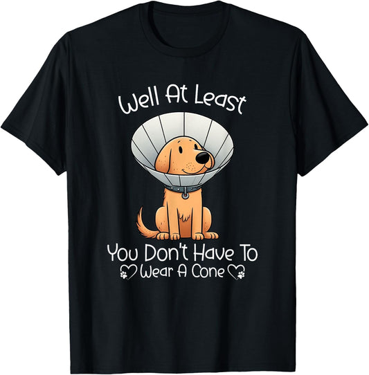 Well At Least You Don't Have To Wear A Cone Funny Cute Dog T-Shirt - T-Shirt | Black