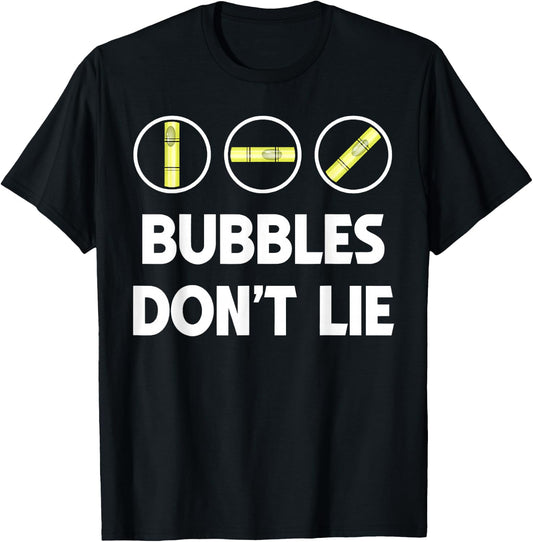 Bubbles Don’t Lie Funny Carpenter Tool Humor T-Shirt - T-Shirt | Black