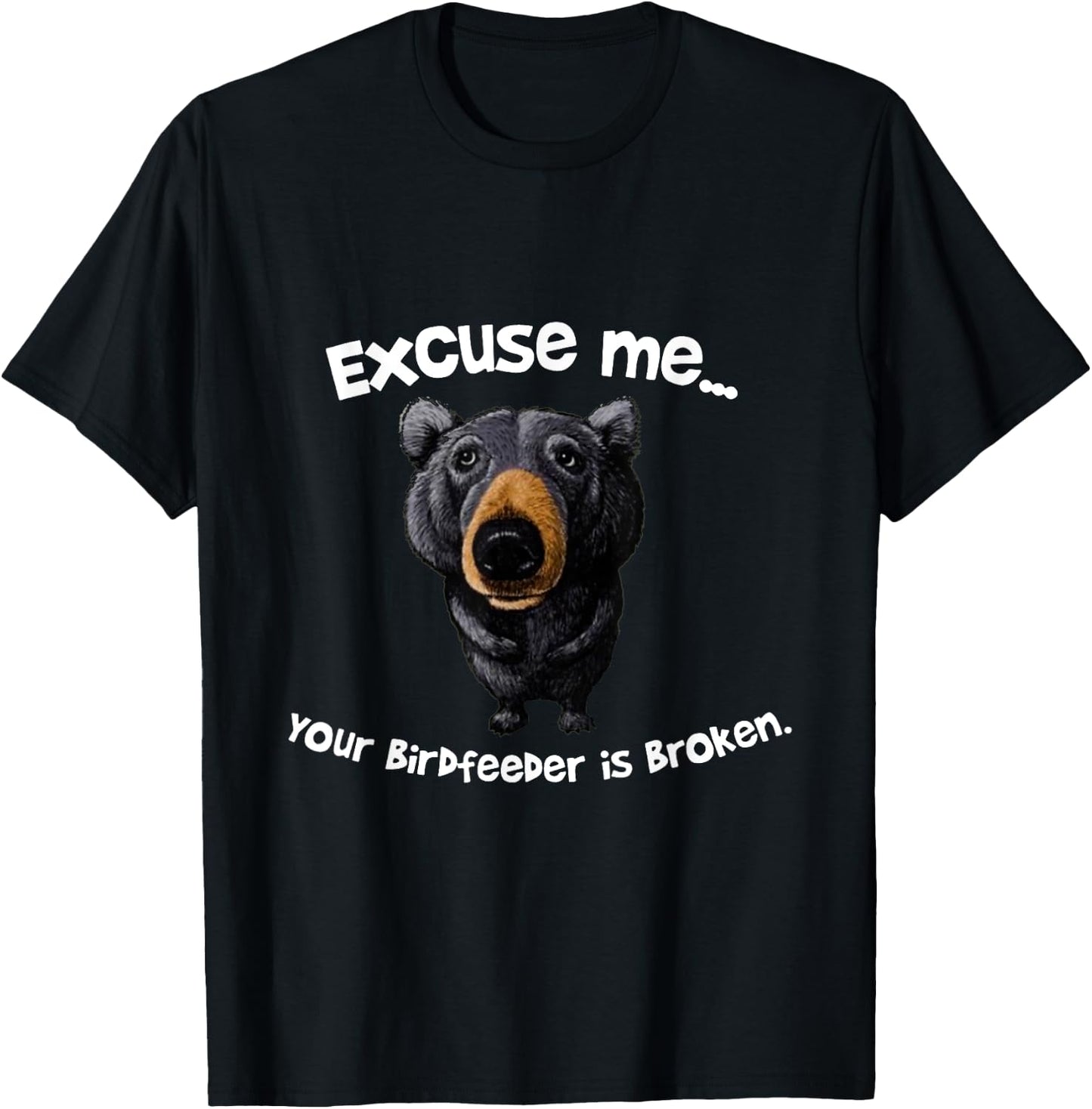 Funny Bear Excuse Me Your Birdfeeder Is Broken T-Shirt - T-Shirt | Black