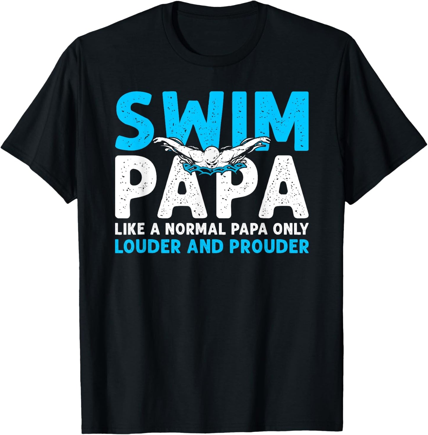 Swim Papa Louder And Prouder Swimming Papa Of A Swimmer Papa T-Shirt - T-Shirt | Black
