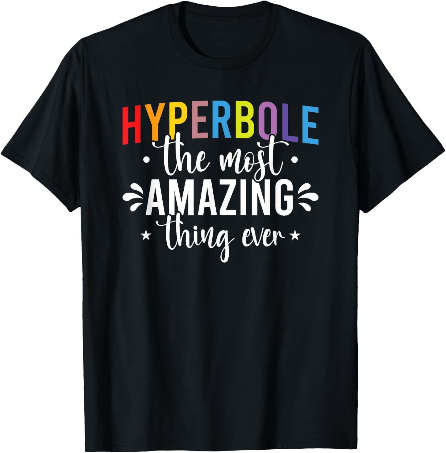 Funny Teacher Hyperbole The Most Amazing Thing Gift T-Shirt - T-Shirt | Black