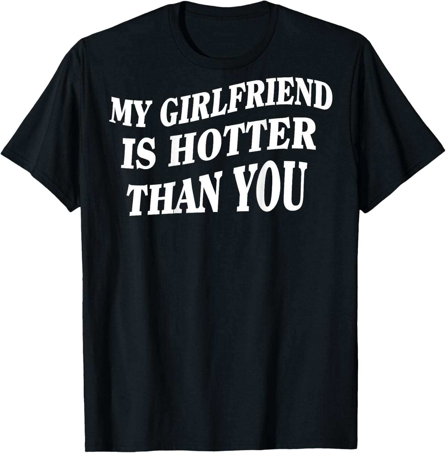 My Girlfriend Is Hotter Than You (On Back) , black T-Shirt - T-Shirt | Black