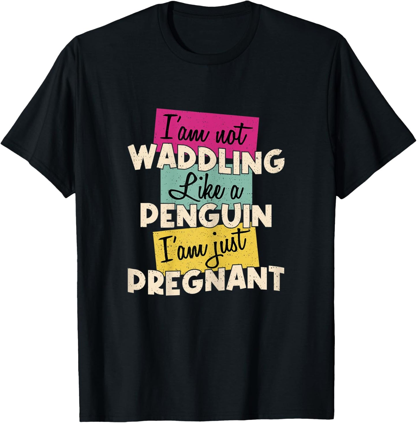 Funny Quote I'm Not Waddling Like a Penguin Im Just Pregnant T-Shirt - T-Shirt | Black