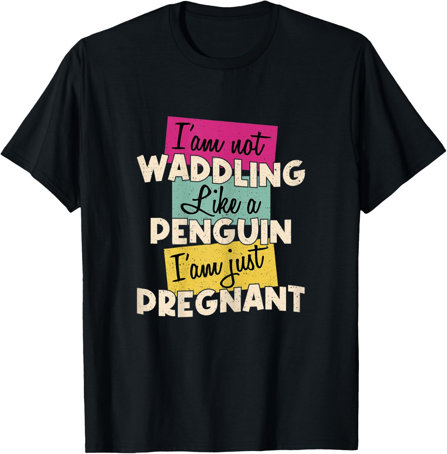 Funny Quote I'm Not Waddling Like a Penguin Im Just Pregnant T-Shirt - T-Shirt | Black