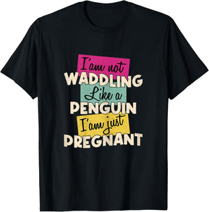 Funny Quote I'm Not Waddling Like a Penguin Im Just Pregnant T-Shirt - T-Shirt | Black