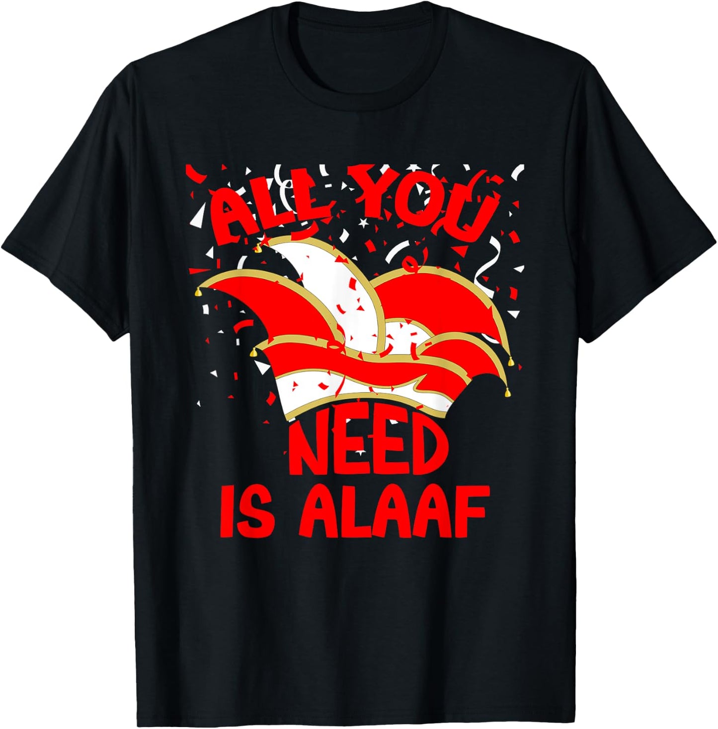 Alaaf Karneval All you need is Alaaf Musik Narrenkappe Jeck T-Shirt - T-Shirt | Black