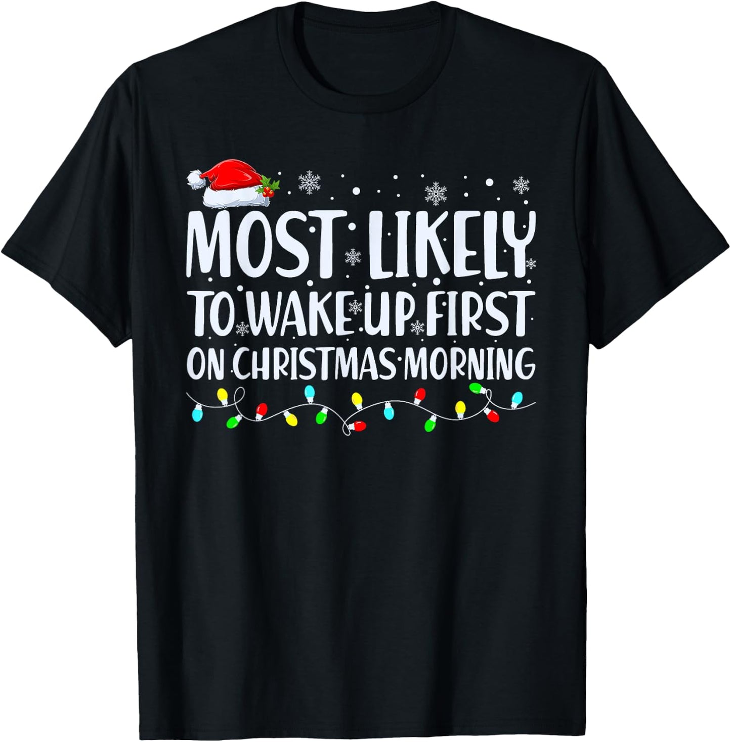 Most Likely To Wake Up First On Christmas Morning Xmas Light T-Shirt - T-Shirt | Black