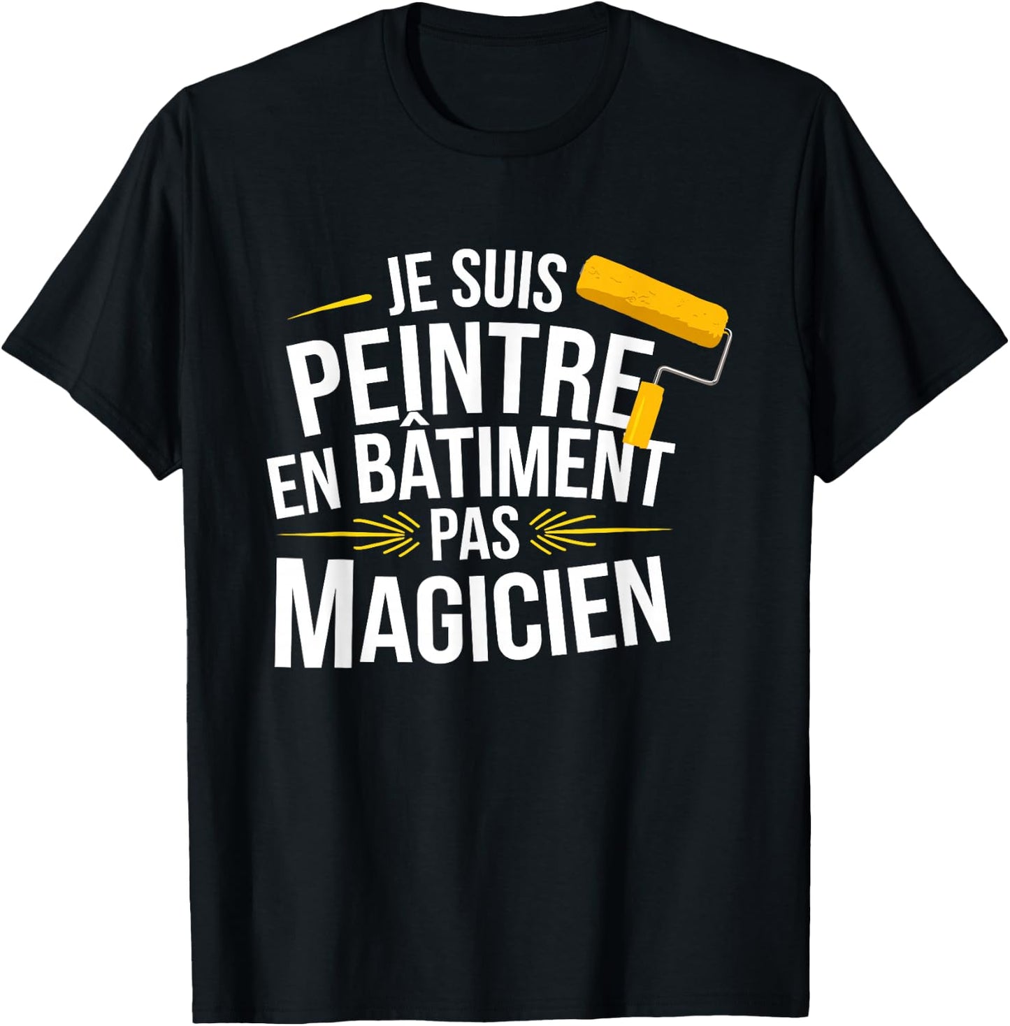 Je Suis Painter En Bâtiment Pas Magician , Black, S T-Shirt - T-Shirt | Black