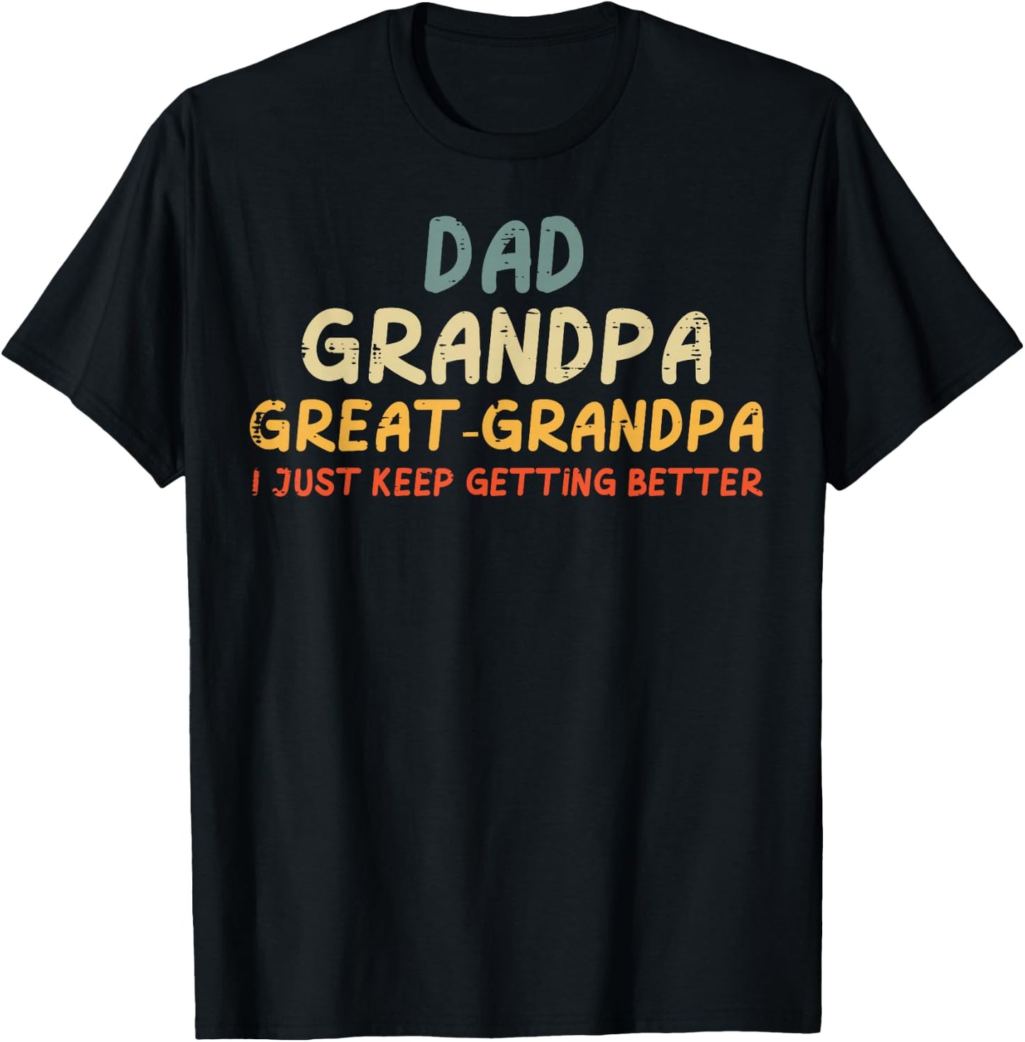 Dad Grandpa Great Grandpa Keeps Getting Better Funny Men T-Shirt - T-Shirt | Black