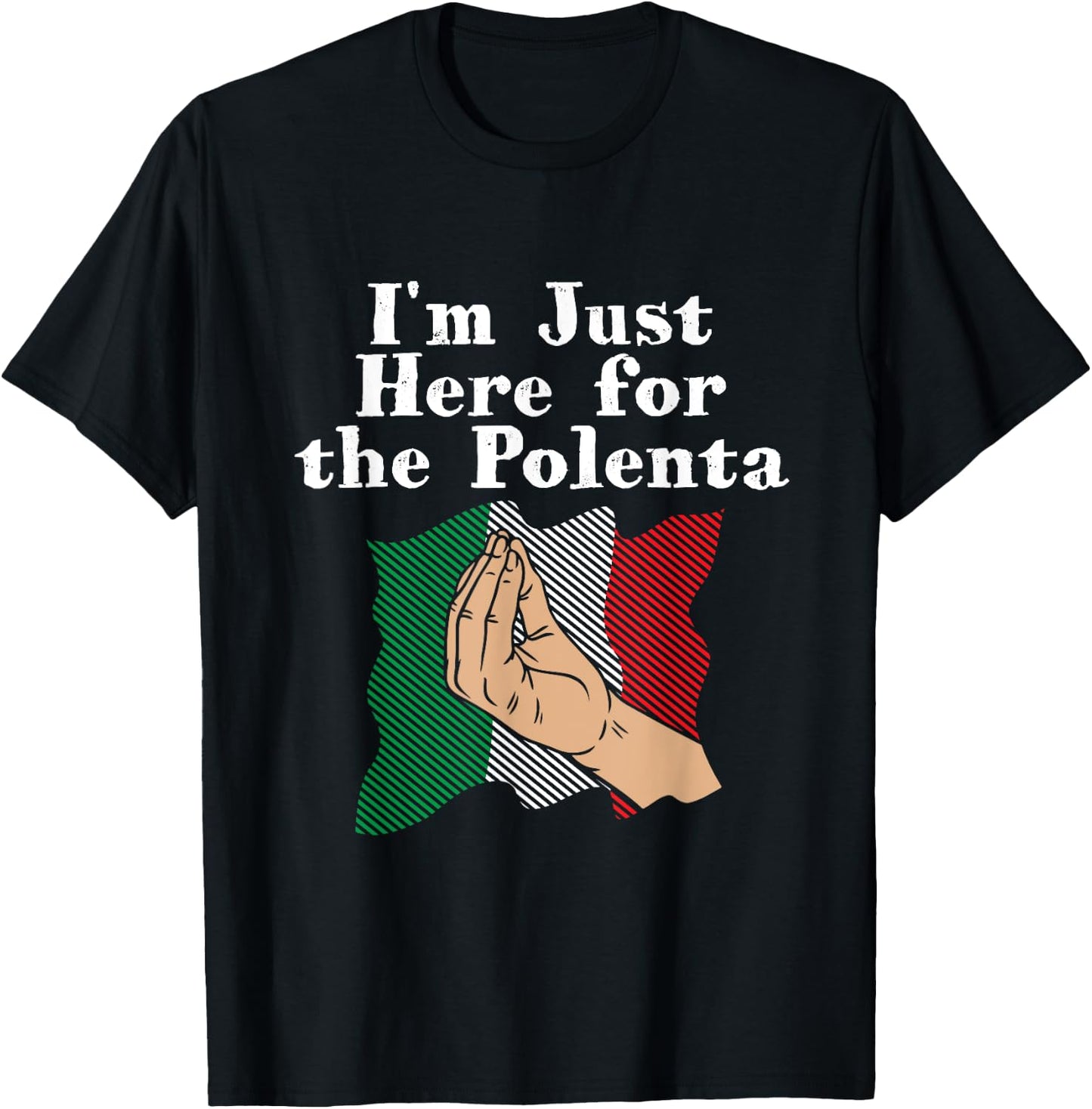 I'm Just Here for the Polenta Funny Italian Humor Italy Food T-Shirt - T-Shirt | Black