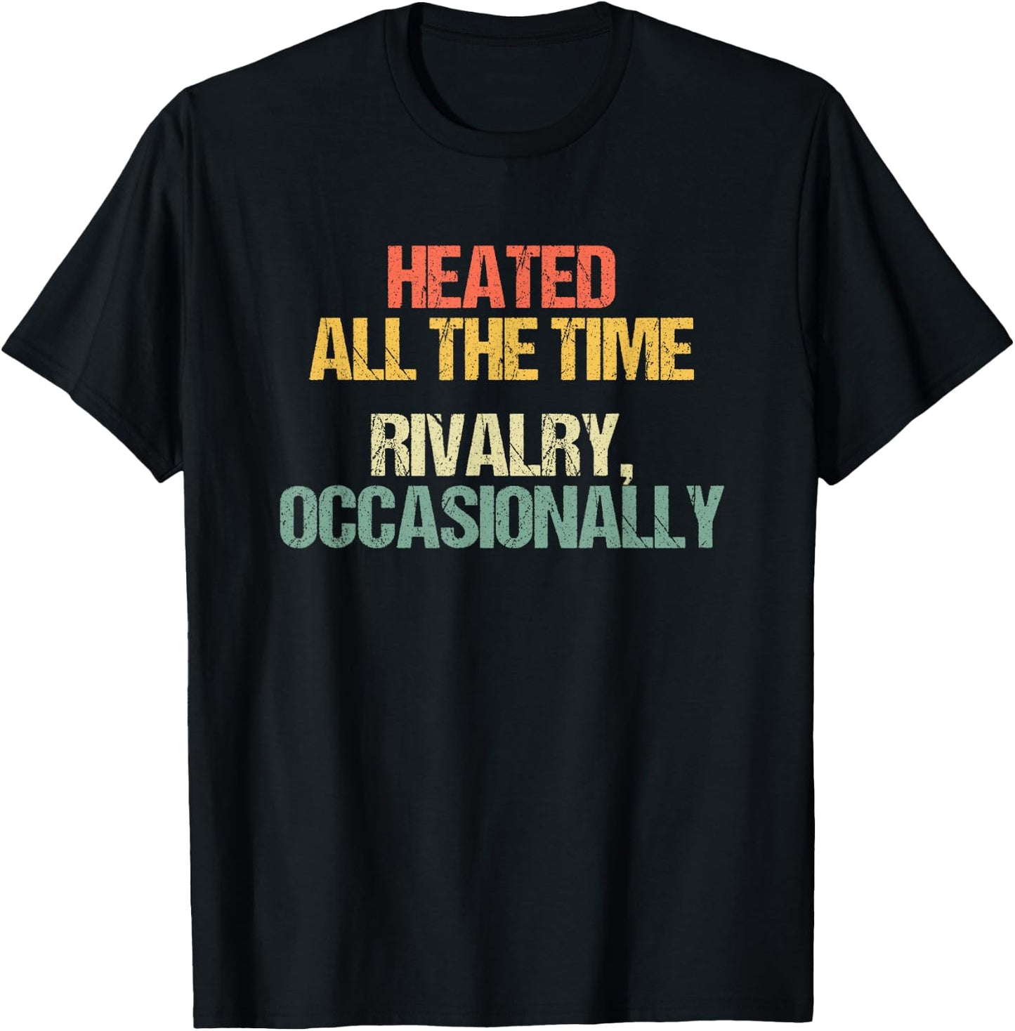 Heated All The Time (Rivalry, Occasionally) - Lustiger Spruch T-Shirt - T-Shirt | Black