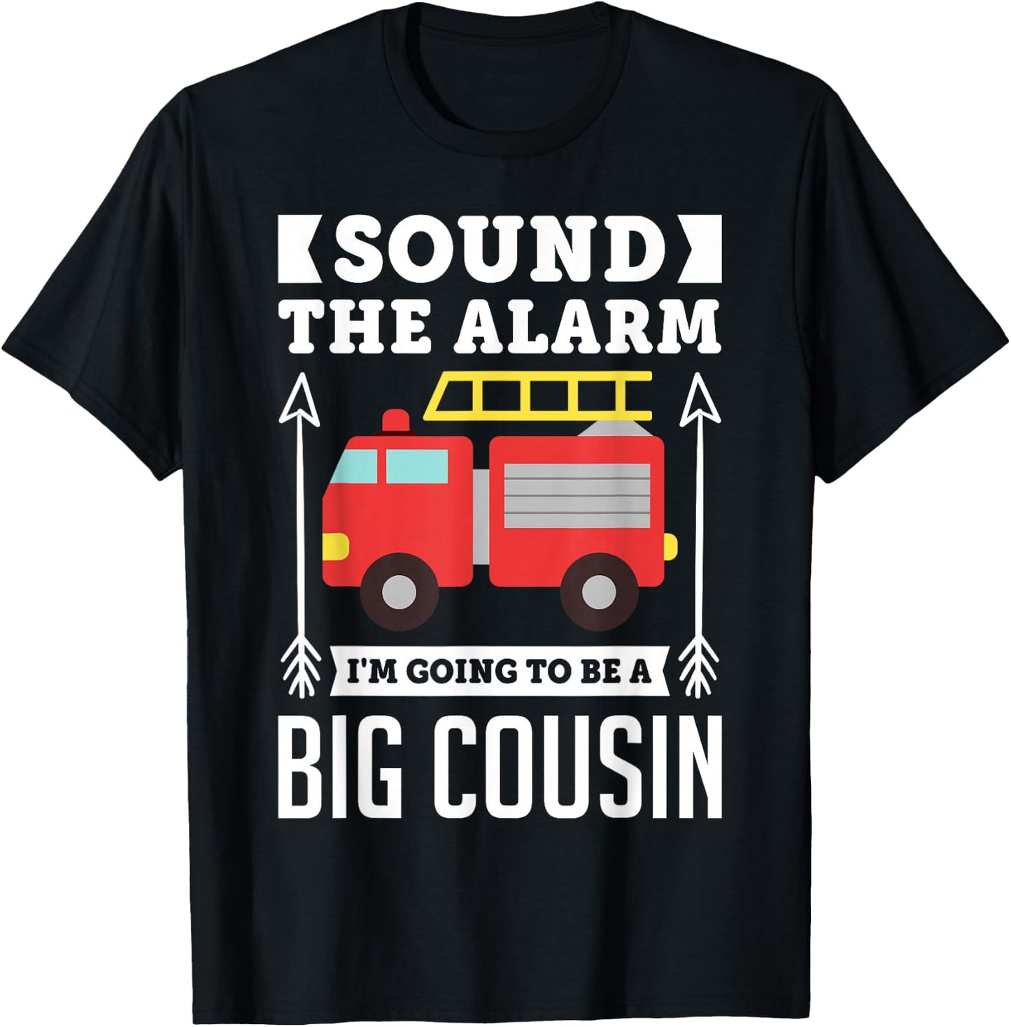 Sound The Alarm I'm Going To Be A Big Cousin Gift Shirt T-Shirt - T-Shirt | Black
