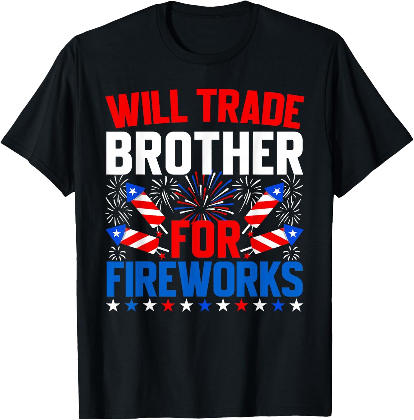 Will Trade Brother for Fireworks 4th of July Patriotic T-Shirt - T-Shirt | Black