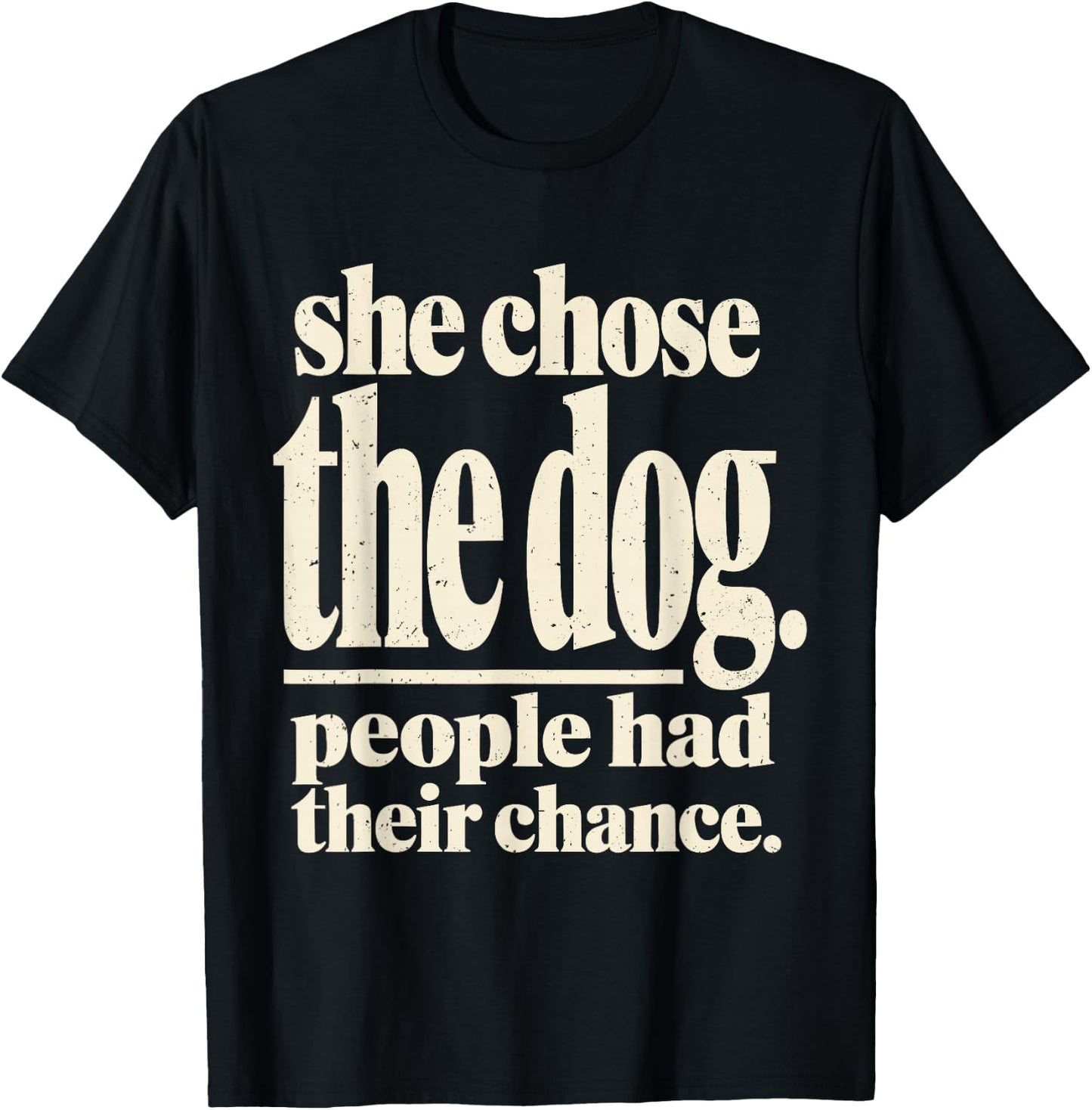 She Chose The Dog People Had Their Chance Funny Dog Lovers T-Shirt - T-Shirt | Black