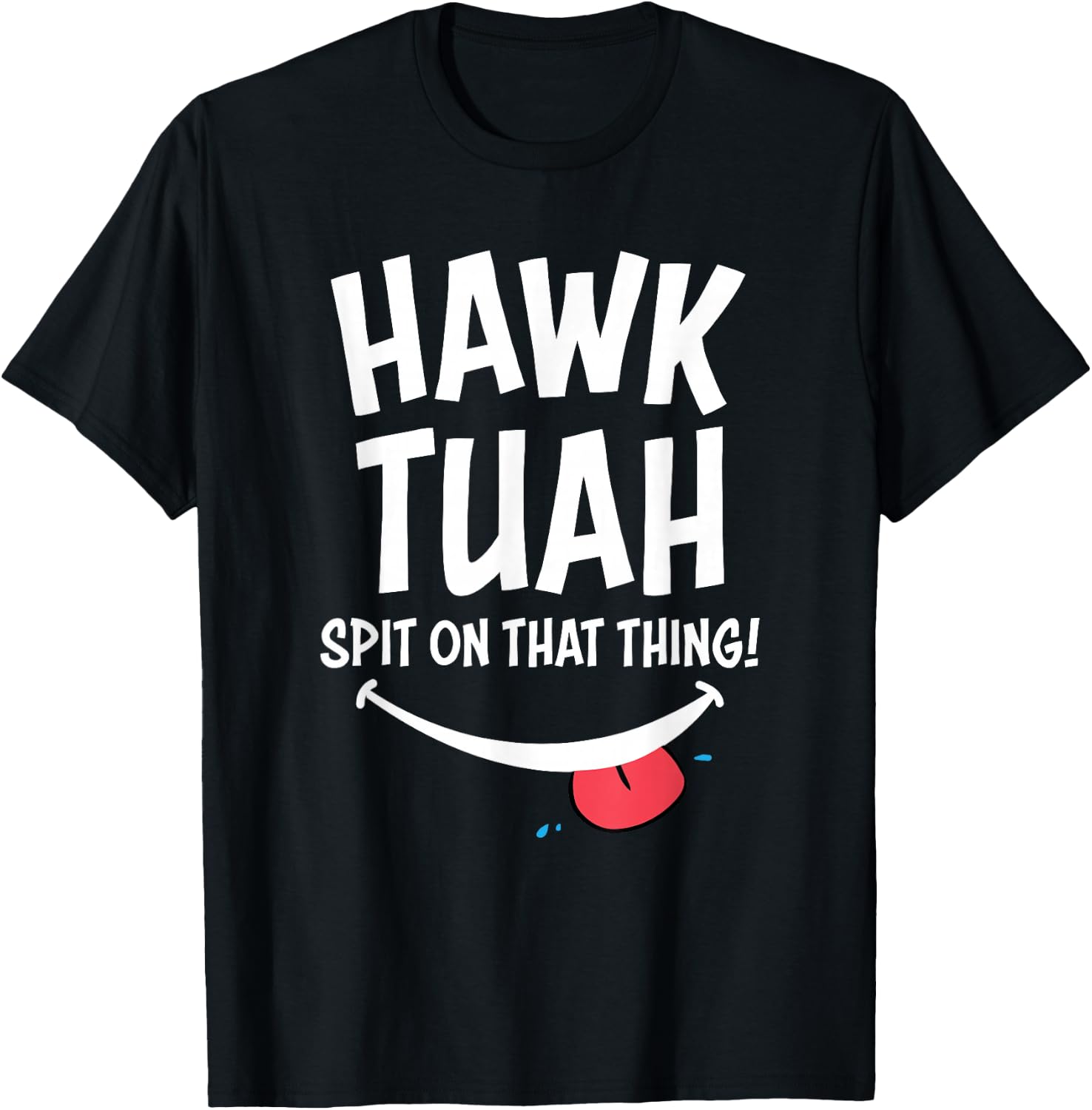 Hawk Tuah ... Spit on the Thing T-Shirt - T-Shirt | Black