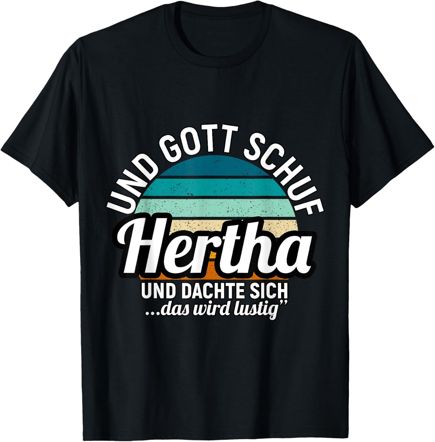Und Gott Schuf Hertha Und Dachte Sich Das Wird Lustig T-Shirt - T-Shirt | Black