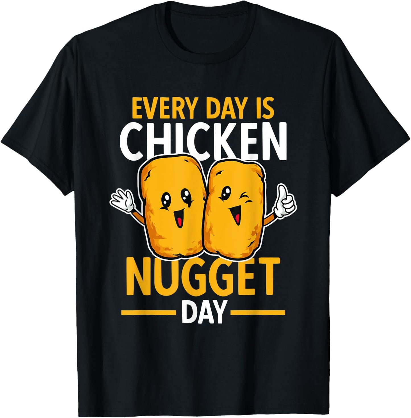 Chicken Nugget Lover Every Day Is Chicken Nugget Day T-Shirt - T-Shirt | Black