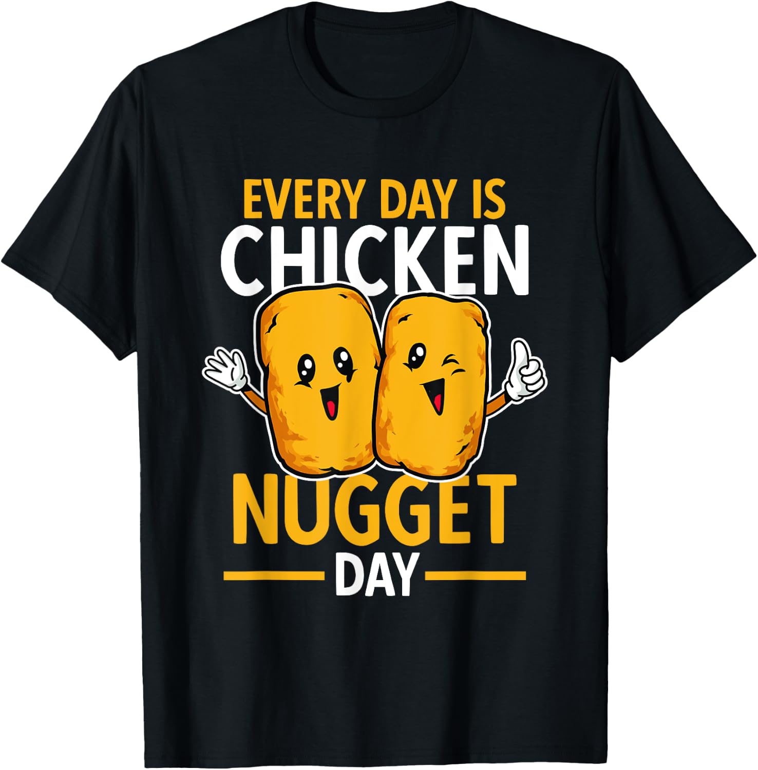 Chicken Nugget Lover Every Day Is Chicken Nugget Day T-Shirt - T-Shirt | Black