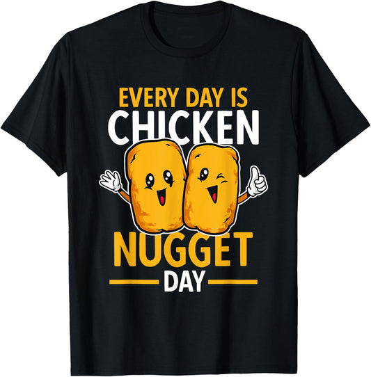 Chicken Nugget Lover Every Day Is Chicken Nugget Day T-Shirt - T-Shirt | Black