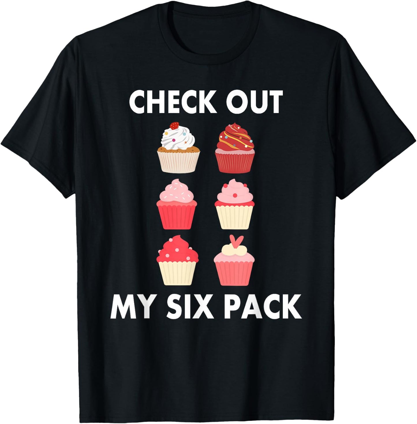 Cupcake Shirt Funny Six Pack Cupcake Lover Cupcakes T-Shirt - T-Shirt | Black