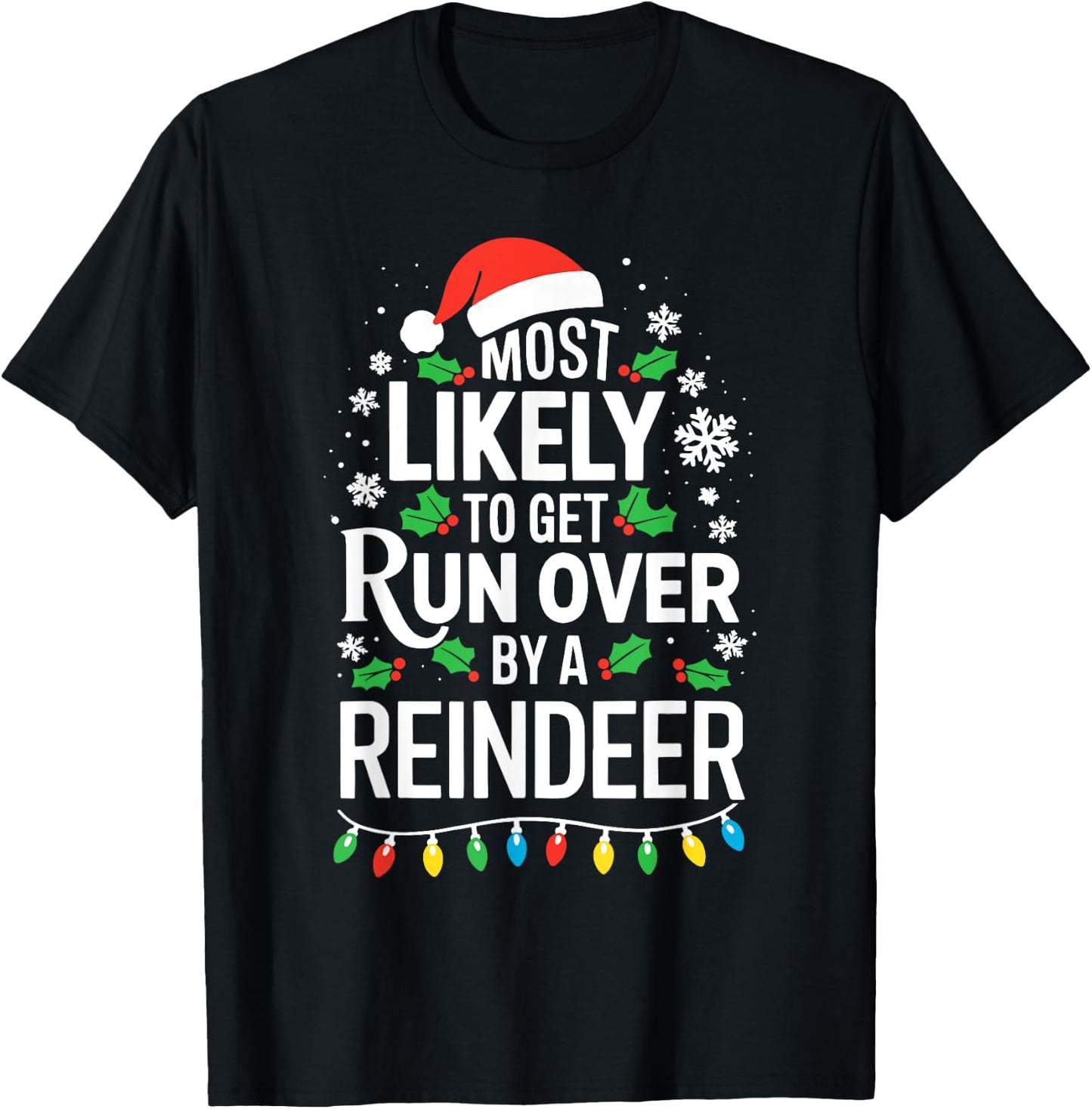 Most Likely To Get Run Over By A Reindeer Shirt Christmas T-Shirt - T-Shirt | Black