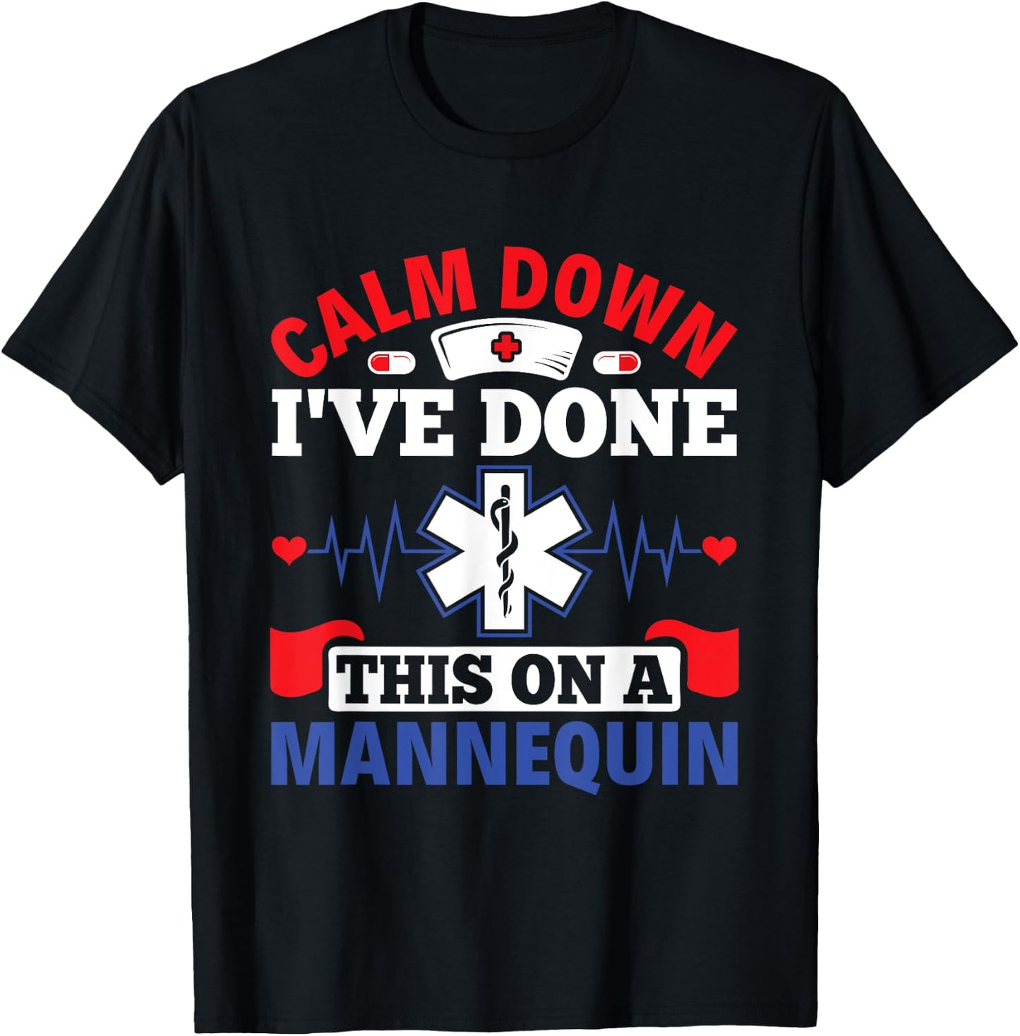 Calm Down I've Done This On A Mannequin - EMT Paramedic EMS T-Shirt - T-Shirt | Black