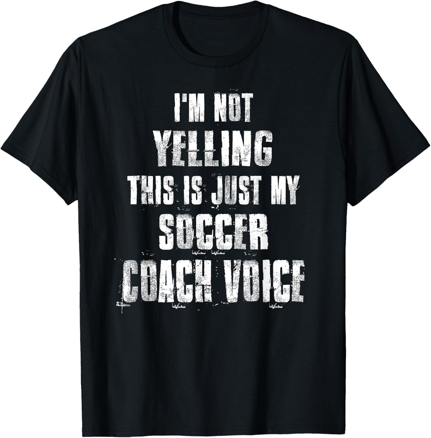 I'm Not Yelling This Is Just My Soccer Coach Voice T-Shirt - T-Shirt | Black