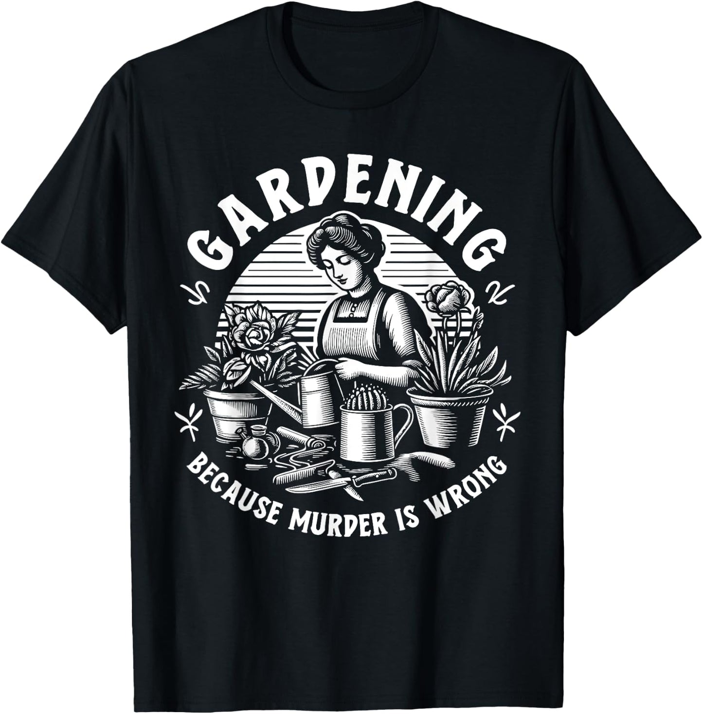 Gardening Because Murder Is Wrong Gardener Plant Lady Mom , Black, S T-Shirt - T-Shirt | Black
