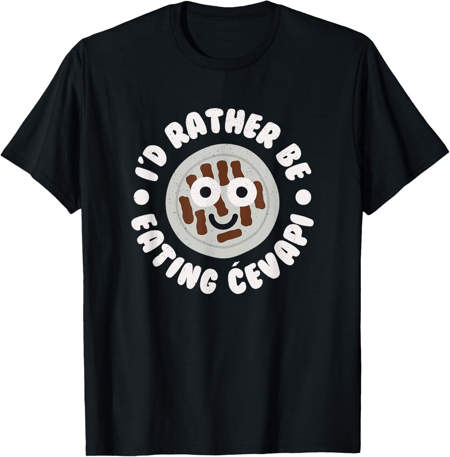 I'd Rather Be Eating Cevapi - Bosnian Balkan Cevapi T-Shirt - T-Shirt | Black