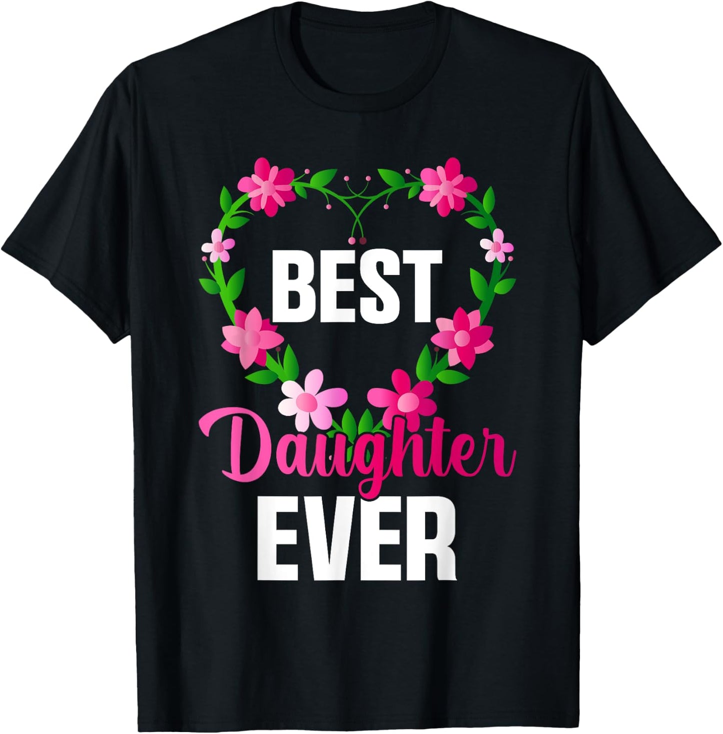 Best Daughter Ever Floral Design For Daughters T-Shirt - T-Shirt | Black