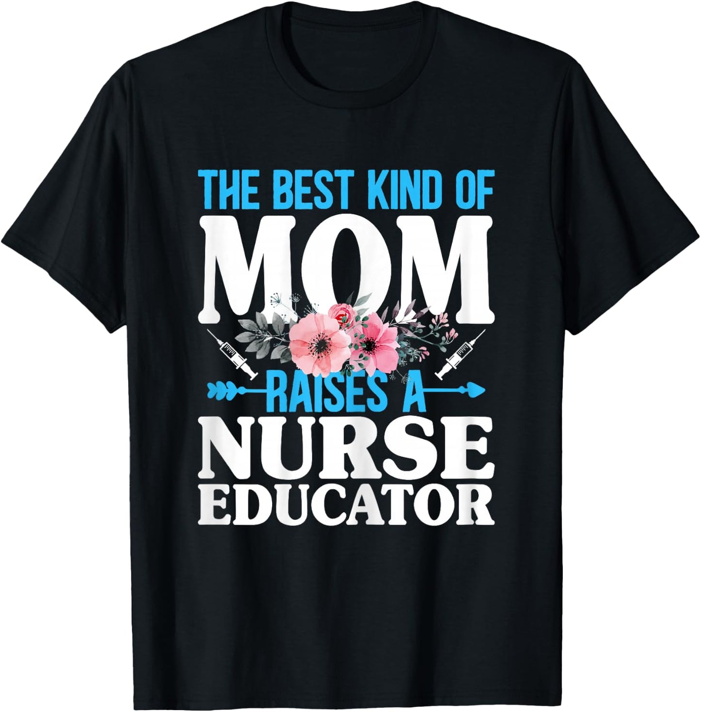 The Best Kind of Mom Raises a Nurse Educator Instructor T-Shirt - T-Shirt | Black