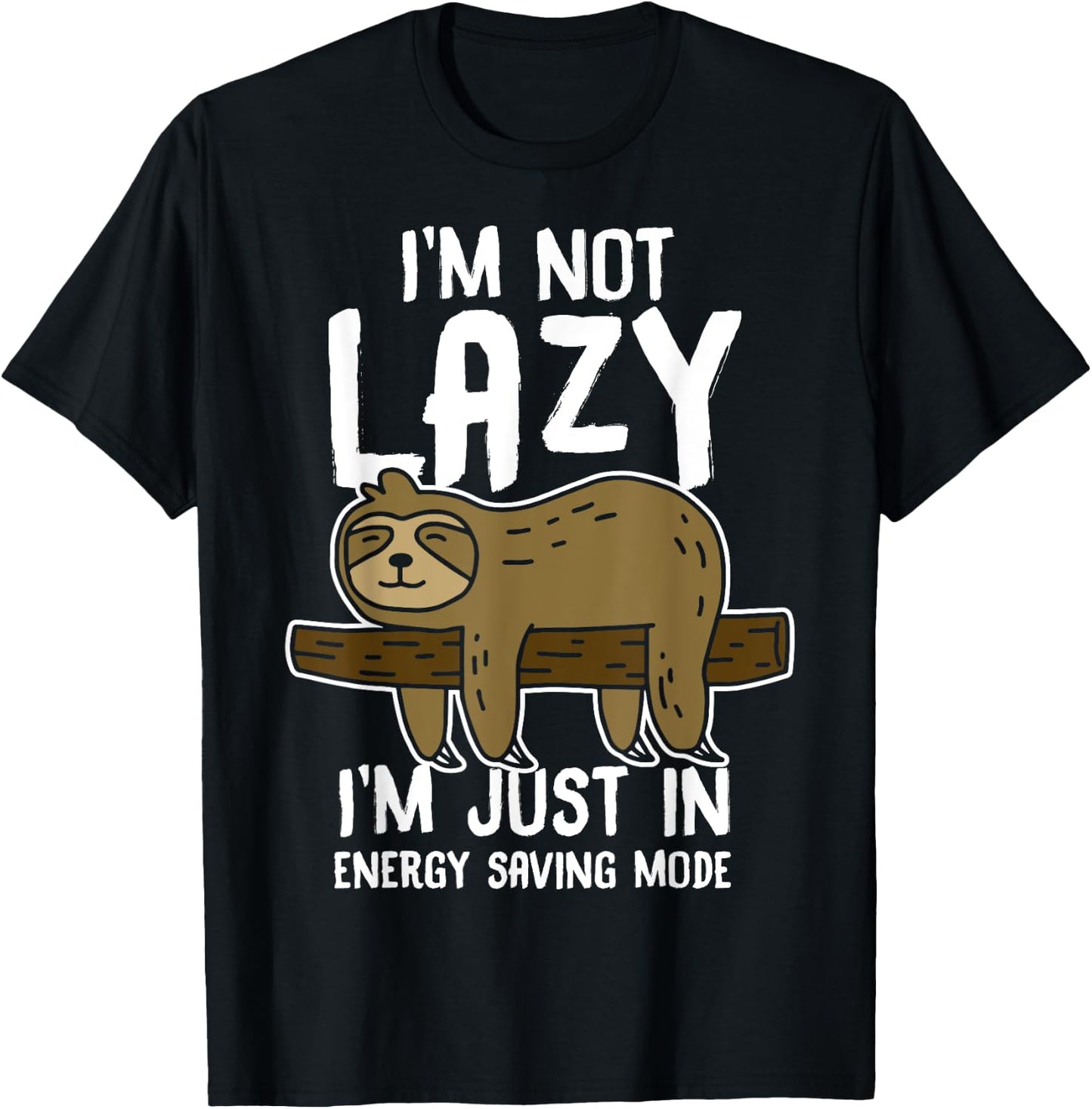 I'm Not Lazy I'm Just In Energy Saving Mode Funny Sloth gift T-Shirt - T-Shirt | Black