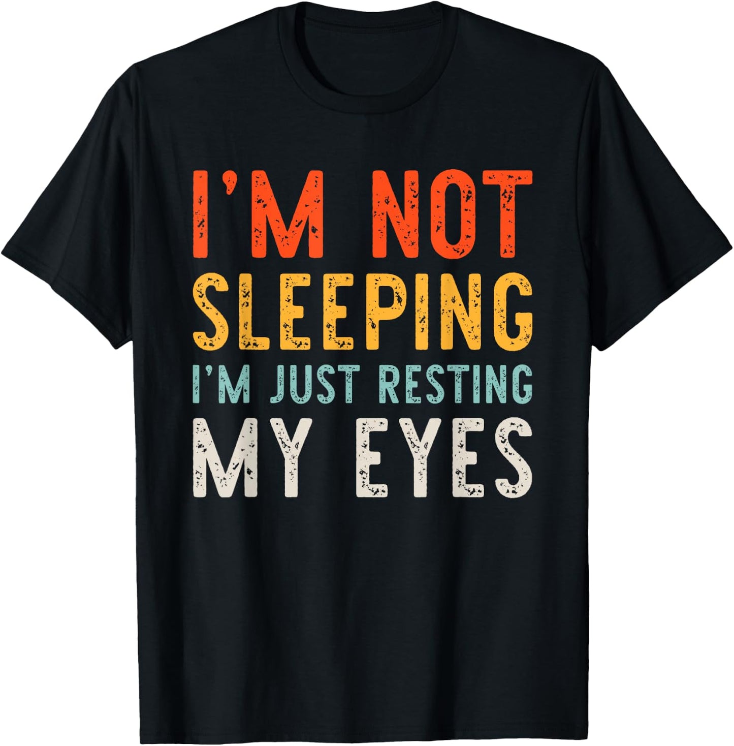 I'm Not Sleeping I'm Just Resting My Eyes Dad Vintage Funny T-Shirt - T-Shirt | Black