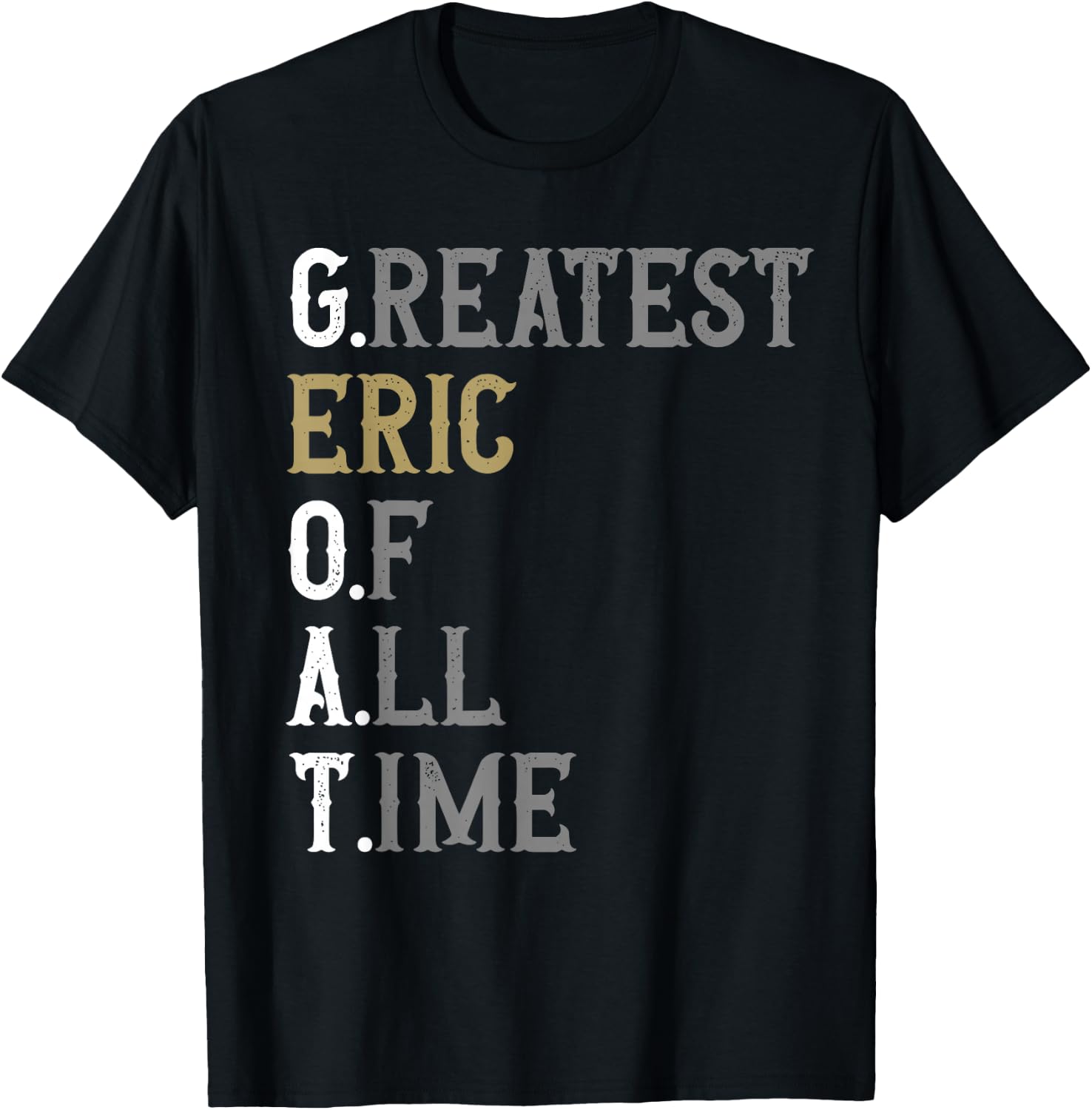 Greatest Eric of all time | GOAT | Eric T-Shirt - T-Shirt | Black