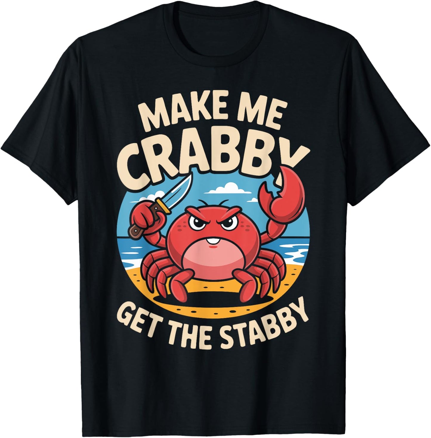 Make Me Crabby Get The Stabby Funny Angry Crab Design T-Shirt - T-Shirt | Black