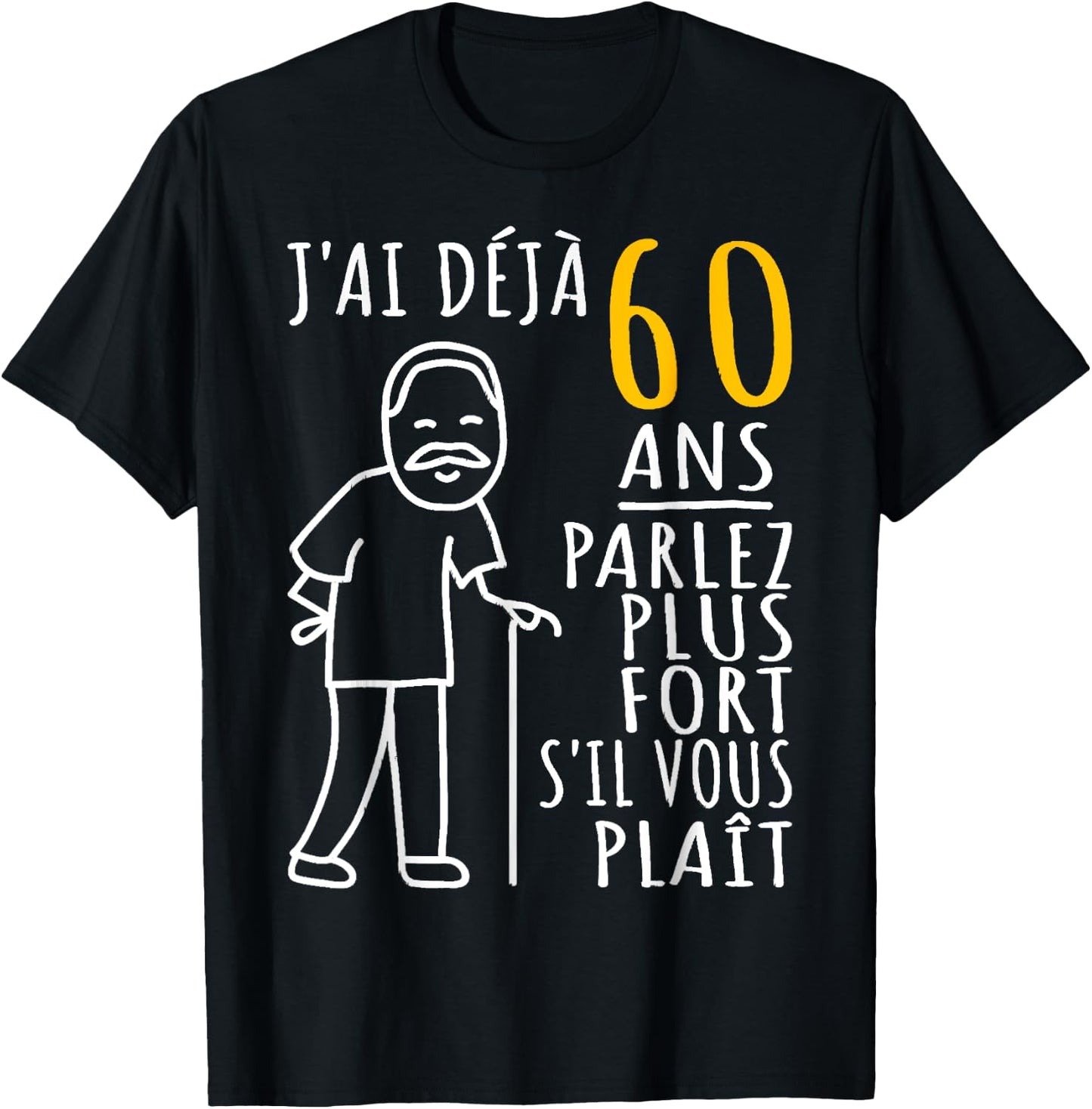 60 Years I Have Already 60 Years Speak Louder Please , Black, S T-Shirt - T-Shirt | Black