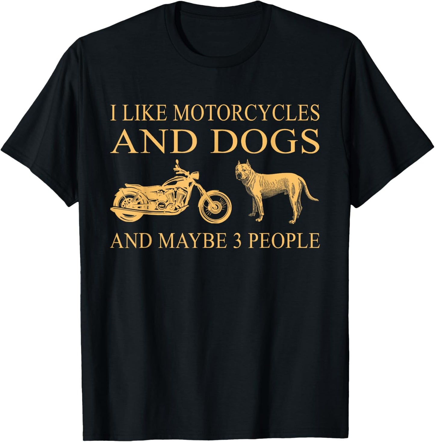 I Like Motorcycles And Dogs And Maybe 3 People Pit Bull Love T-Shirt - T-Shirt | Black
